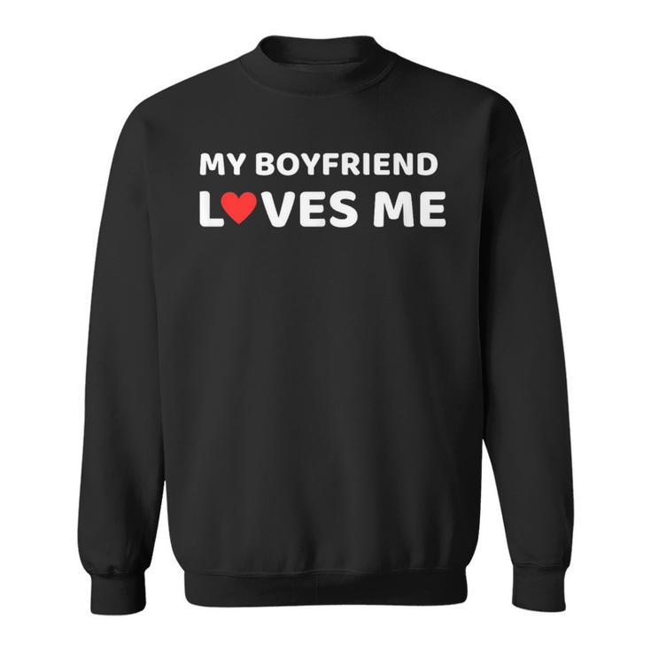 My Boyfriend Loves Me Girlfriend Anniversary Sweatshirt