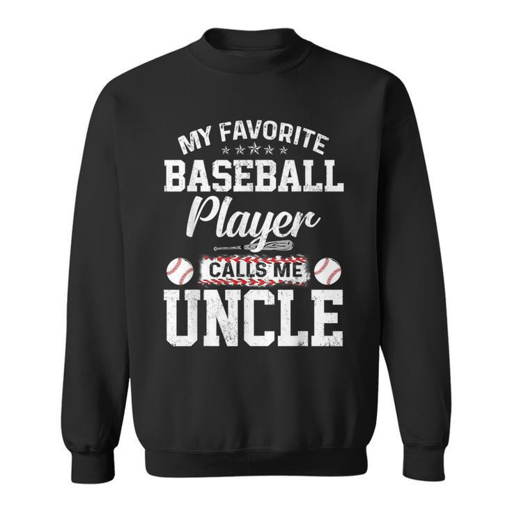 My Favorite Baseball Player Calls Me Uncle Funny Uncle Gift  Sweatshirt
