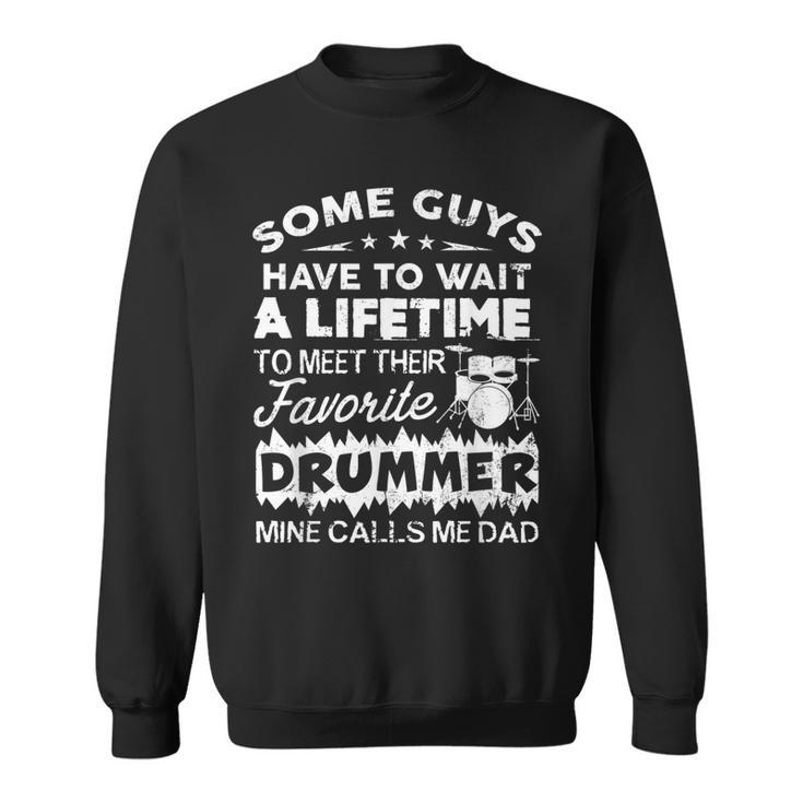 My Favorite Drummer Calls Me Dad Proud Father Of Drummer  Sweatshirt