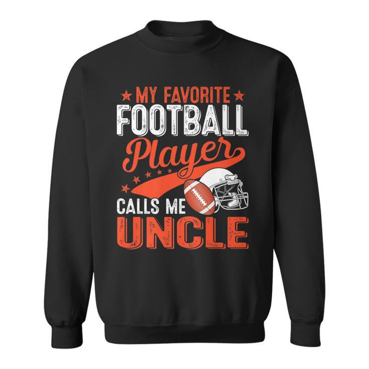 My Favorite Football Player Calls Me Uncle Football Sport   Sweatshirt