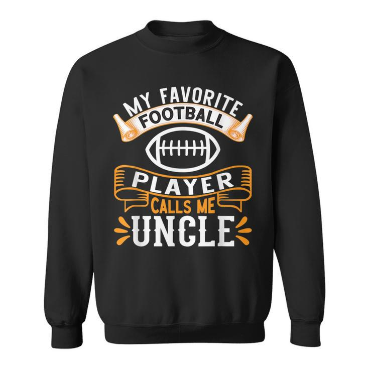 My Favorite Football Player Calls Me Uncle - Usa Football  Sweatshirt