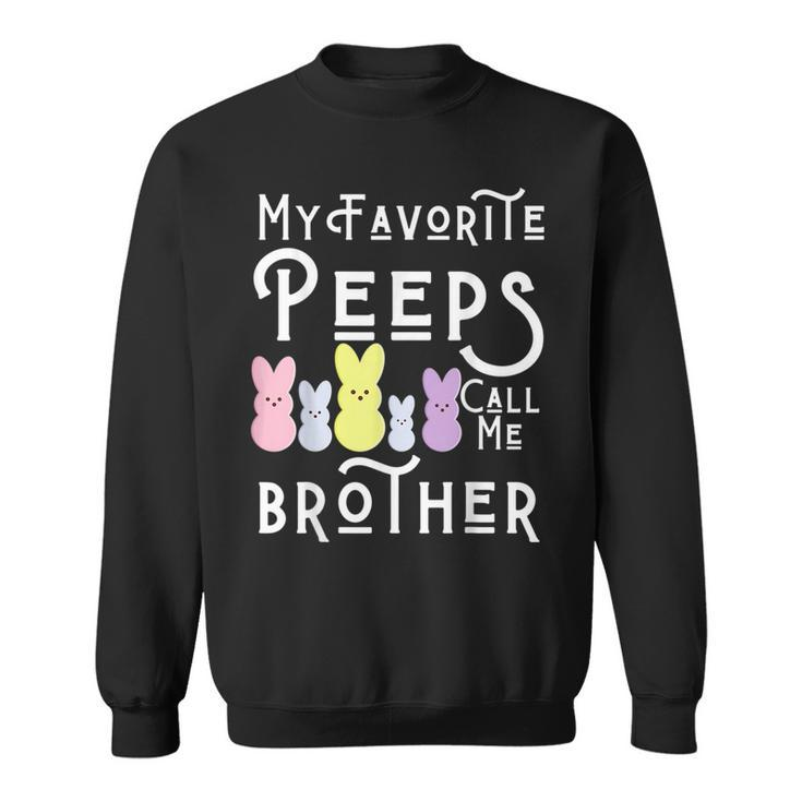 My Favorite Peeps Call Me Brother Bro Easter Basket Stuffer Funny Gifts For Brothers Sweatshirt
