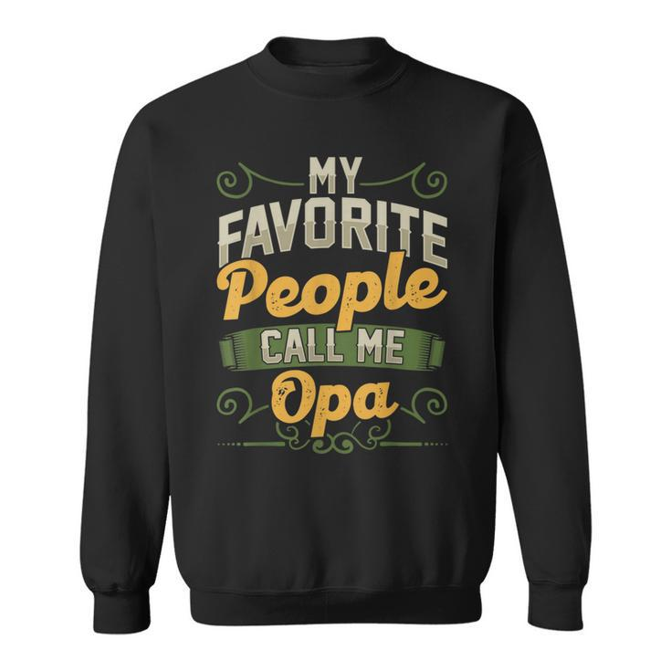 My Favorite People Call Me Opa Funny Fathers Day Gifts Gift For Mens Sweatshirt
