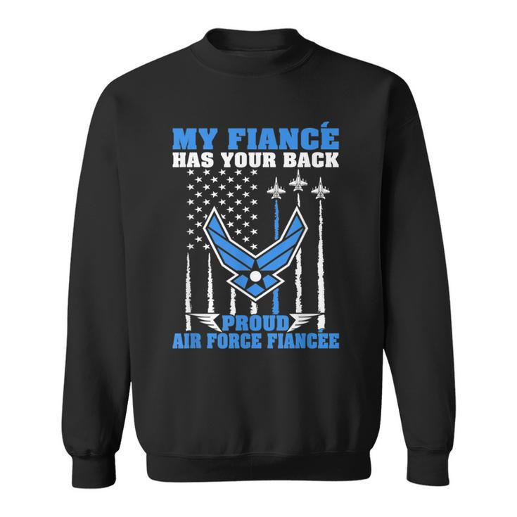 My Fiance Has Your Back Proud Air Force Fiancee Lover Gift Sweatshirt