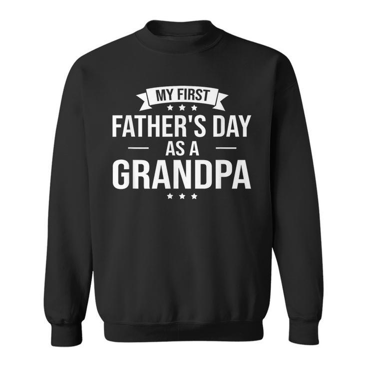 My First Fathers Day As A Grandpa Funny Fathers Day Gift  Sweatshirt
