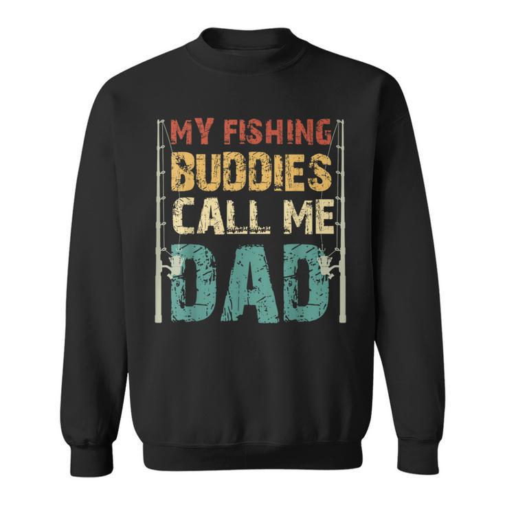 My Fishing Buddies Call Me Dad Fathers Day Fisherman Daddy  Sweatshirt