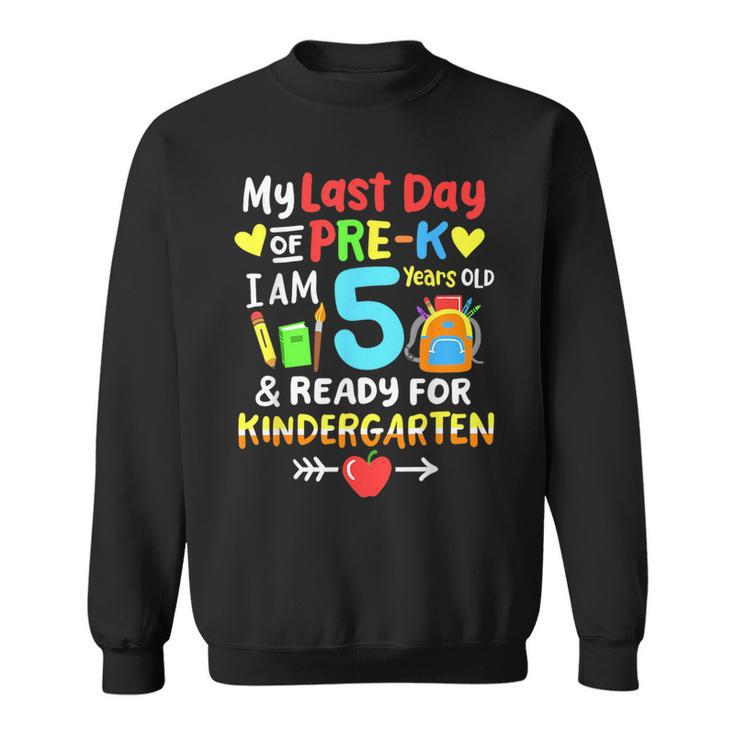 My Last Day Of Pre-K Im 5 Years Old Kindergarten Kids  Sweatshirt