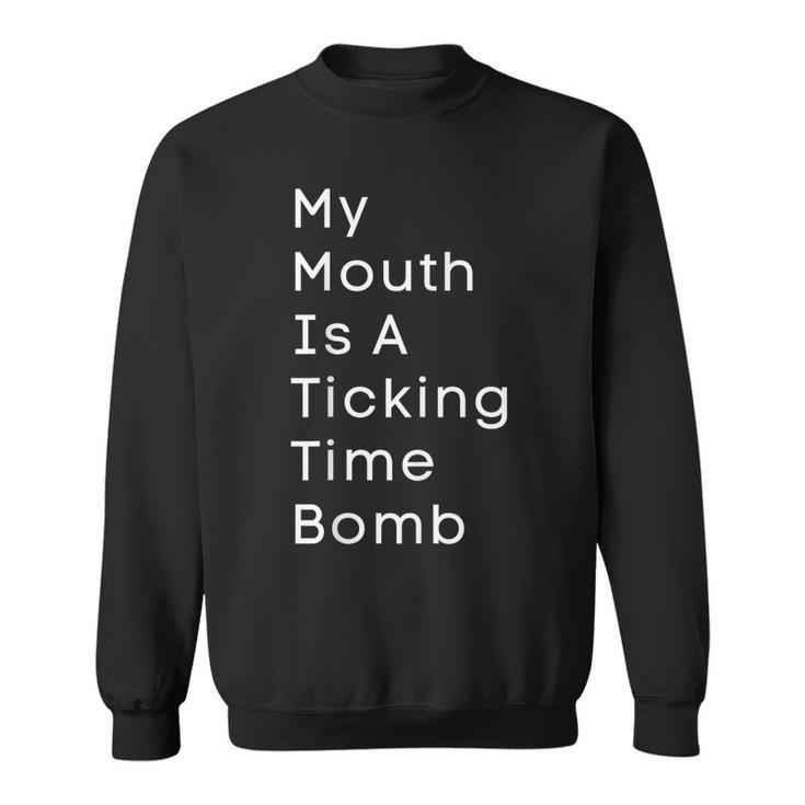 My Mouth Is A Ticking Time Bomb  Sweatshirt