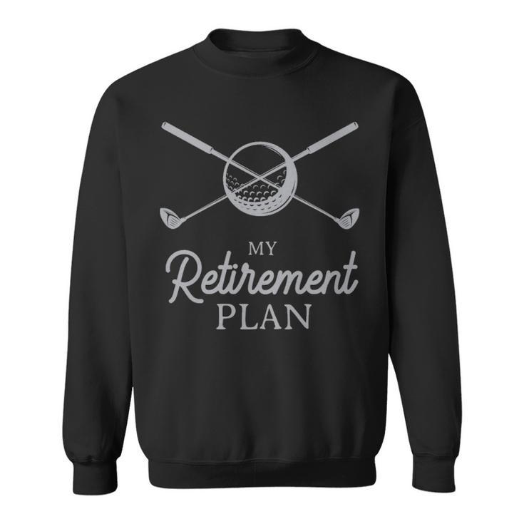 My Retirement Plan Funny Golf White  - My Retirement Plan Funny Golf White  Sweatshirt
