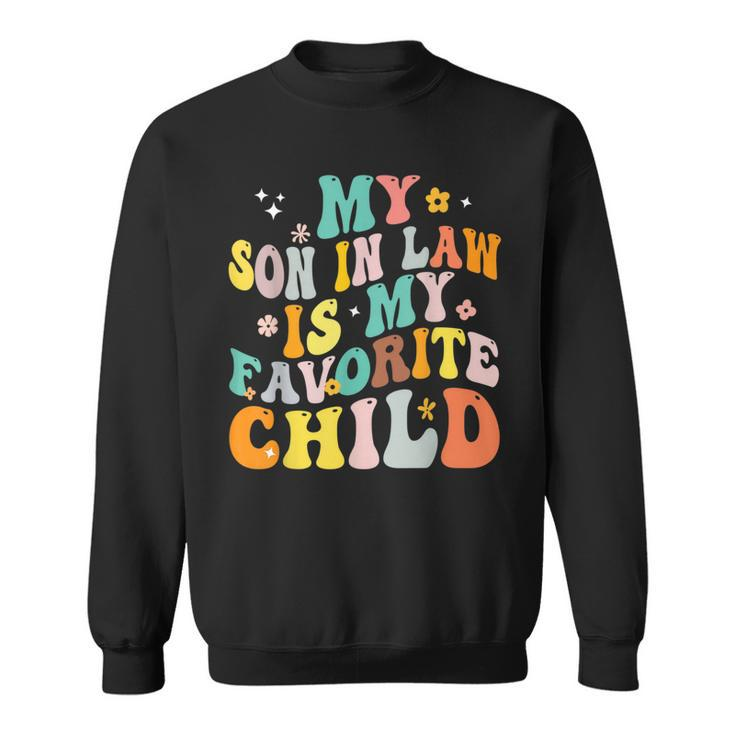 My Son In Law Is My Favorite Child Funny Family Humor Retro Humor Funny Gifts Sweatshirt