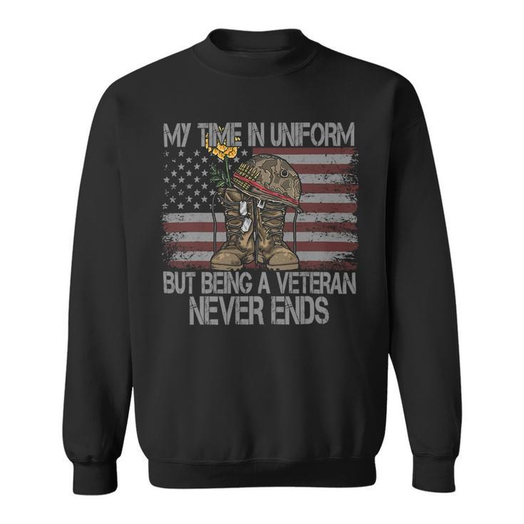 My Time In Uniform Is Over But Being A Veteran Never Ends 471 Sweatshirt