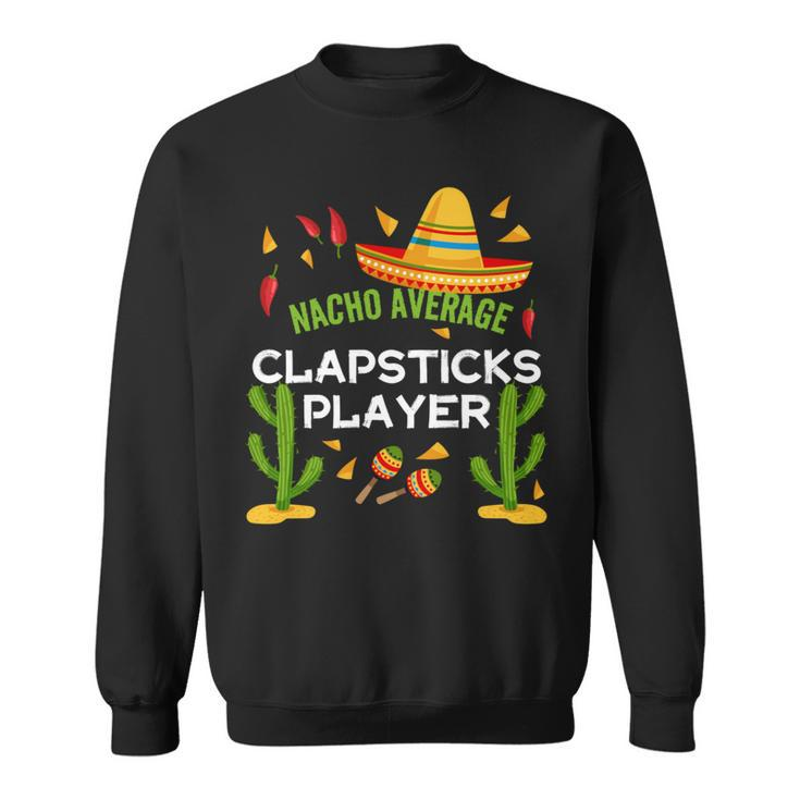 Nacho Average Clapsticks Player Cinco De Mayo Sweatshirt