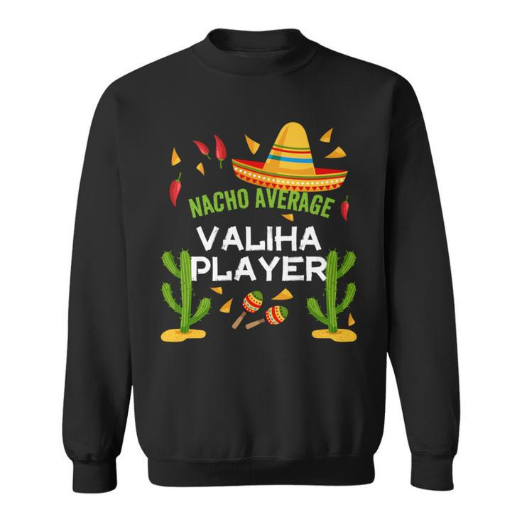 Nacho Average Valiha Player Cinco De Mayo Sweatshirt