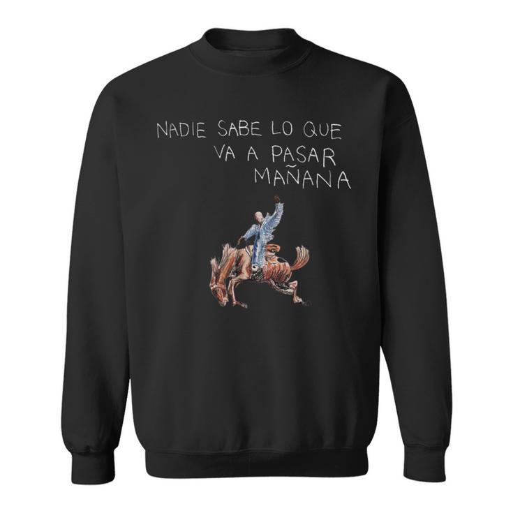 Nadie Sabe Lo Que Va A Pasar Mañana Latin Music Sweatshirt
