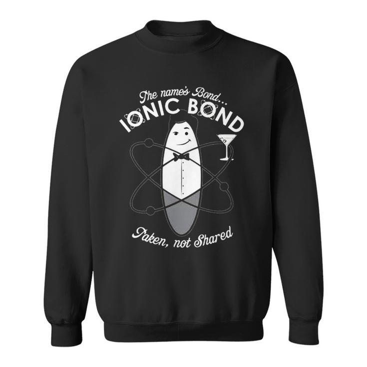 The Name Is Bond Ionic Bond Chemistry Puns Sweatshirt