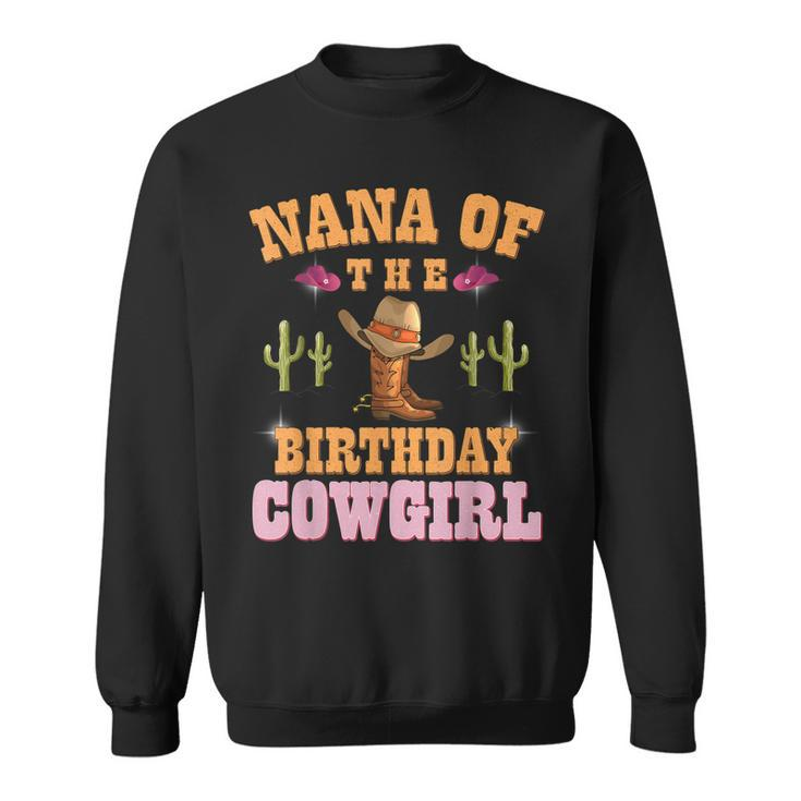 Nana Of The Birthday Cowgirl Western Themed Girls Birthday Sweatshirt