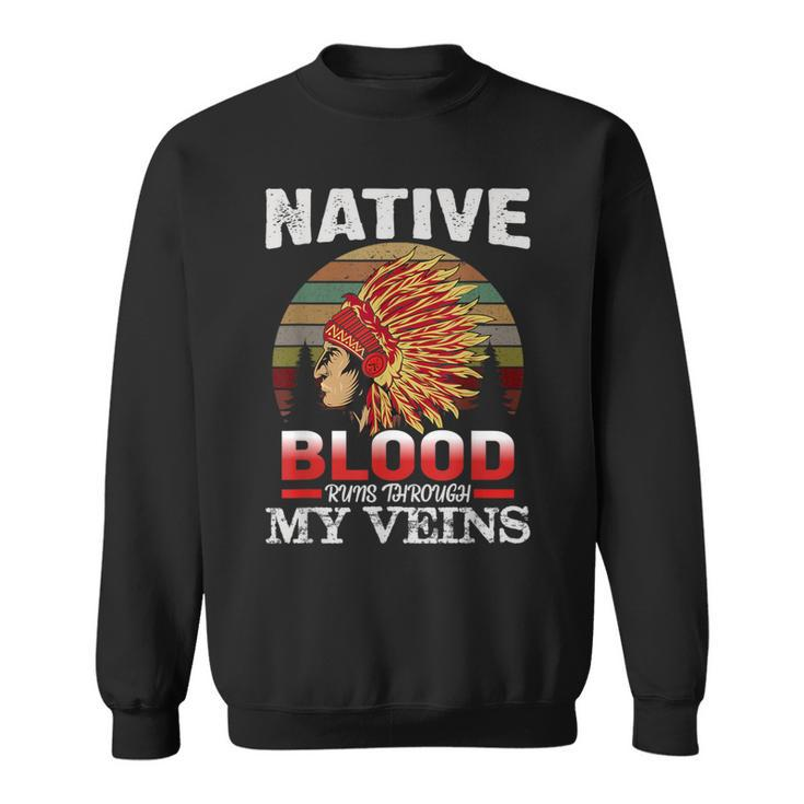 Native American Blood Runs Through My Veins Native American Sweatshirt