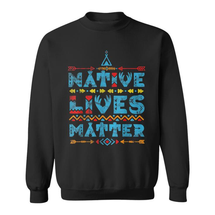 Native American Lives Matter Indian Pride Gift  Sweatshirt