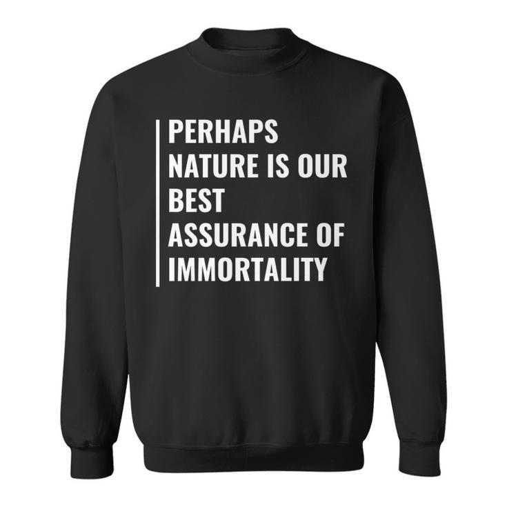 Nature Is Assurance Of Immortality Quote Immorality Saying Sweatshirt