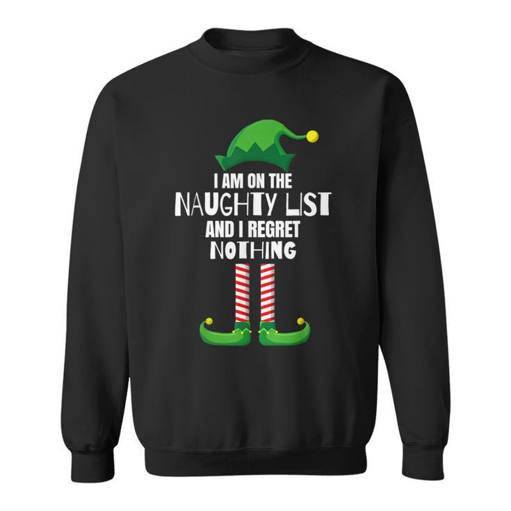 I Am On The Naughty List And I Regret Nothing Christmas Sweatshirt
