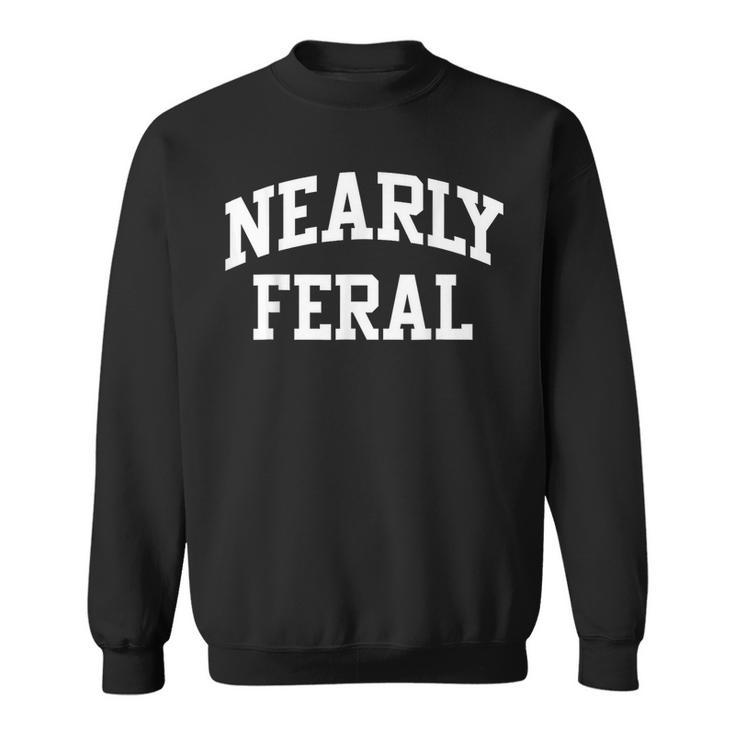 Nearly Feral Funny Feral Child Kids  Sweatshirt