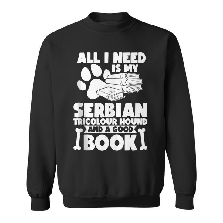 All I Need Is My Serbian Tricolour Hound And A Good Book Sweatshirt