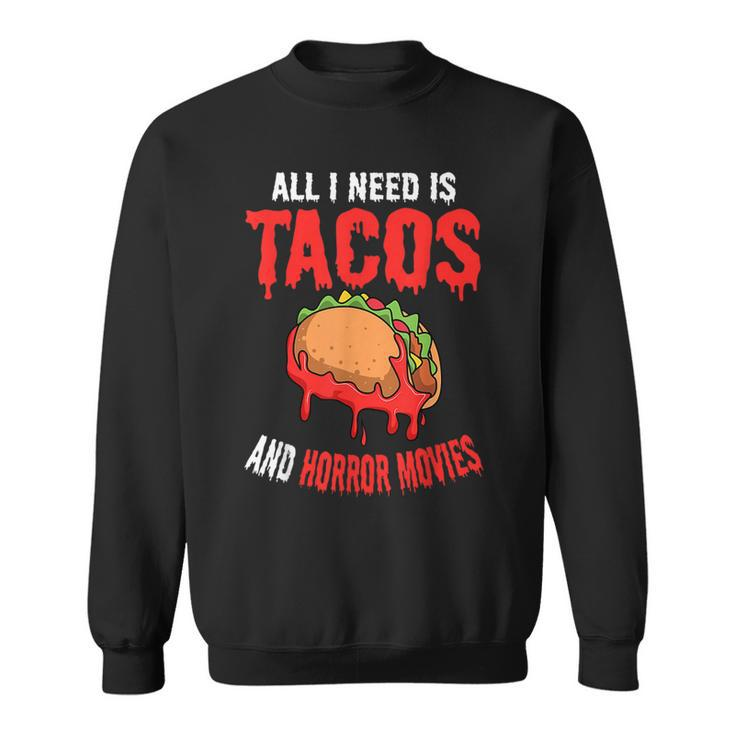 All I Need Is Tacos And Horror Movies Cinco De Mayo Mexican Movies Sweatshirt