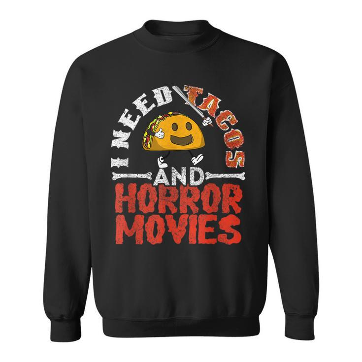 I Need Tacos And Horror Movies Horror Taco Halloween Halloween Sweatshirt