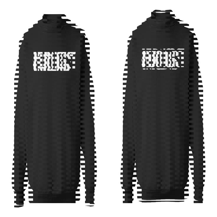 Neurologist Job Title Work Uniform Costume Funny Sweatshirt