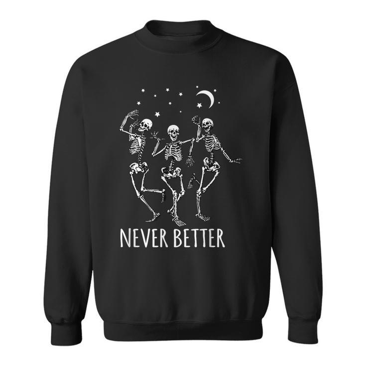 Never Better Skeletons Dancing Under The Moon Funny Skull Dancing Funny Gifts Sweatshirt