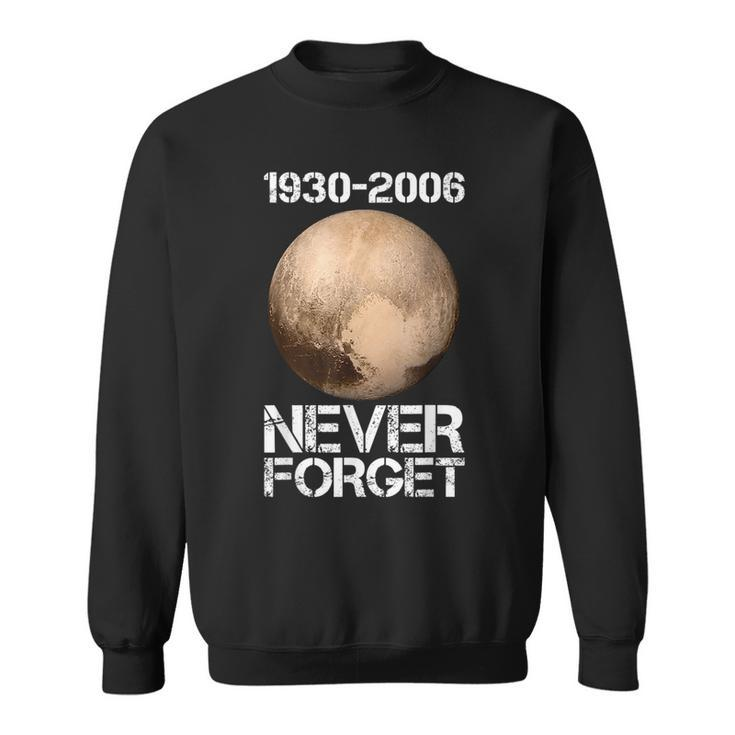 Never Forget Pluto  Funny Space Graphic Space Funny Gifts Sweatshirt