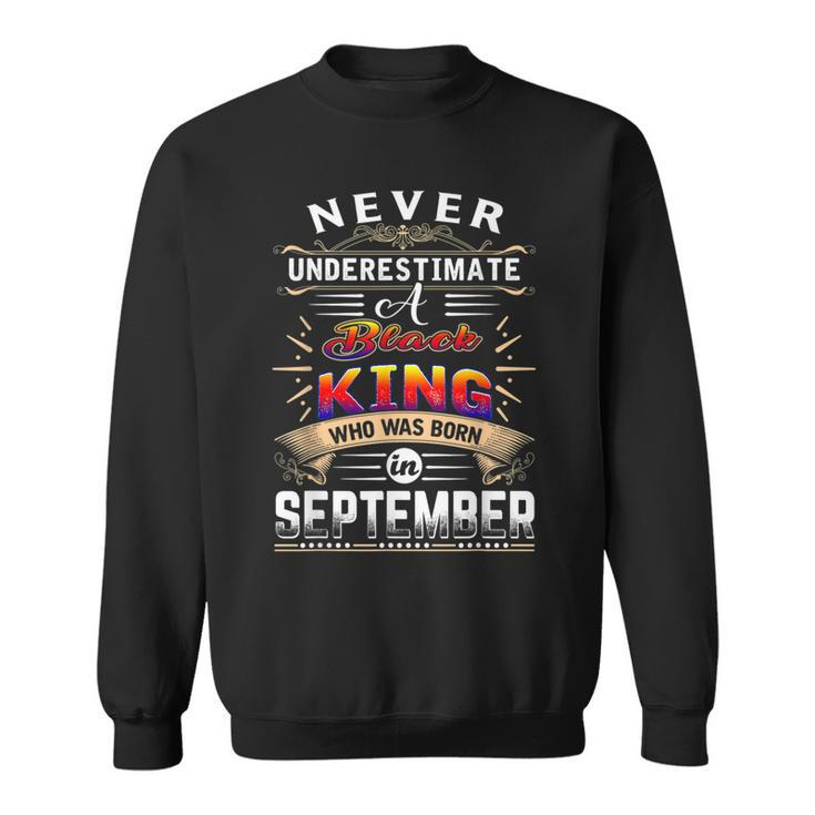 Never Underestimate A Black King Who Was Born In September Gift For Mens Sweatshirt