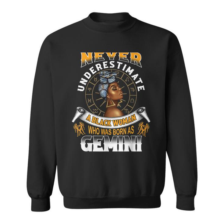 Never Underestimate A Black Woman Who Was Born As Gemini Gemini Funny Gifts Sweatshirt