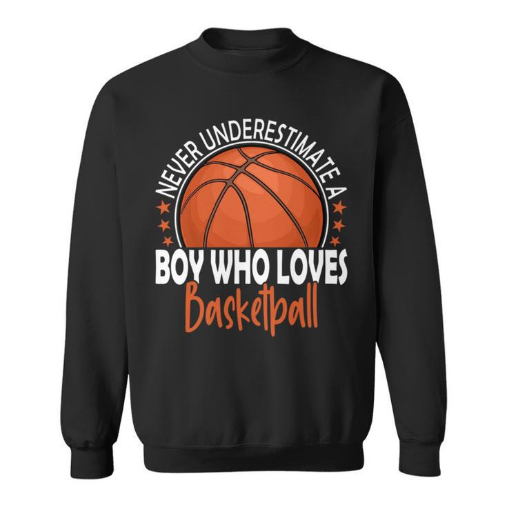 Never Underestimate A Boy Who Loves Basketball Basketball Funny Gifts Sweatshirt