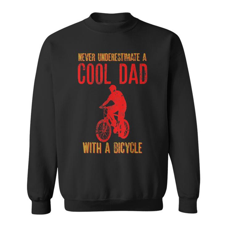 Never Underestimate A Cool Dad With A Bicycle Cool Gift Gift For Mens Sweatshirt