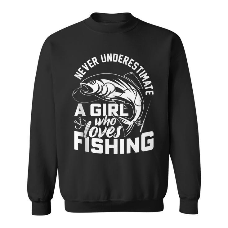 Never Underestimate A Girl Who Loves Fishing Fisherman Sweatshirt