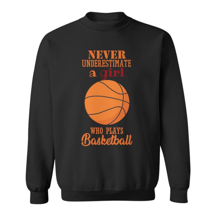 Never Underestimate A Girl Who Plays Basketball Designs Basketball Funny Gifts Sweatshirt