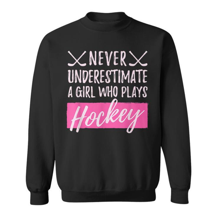 Never Underestimate A Girl Who Plays Icehockey Girl Hockey Hockey Funny Gifts Sweatshirt