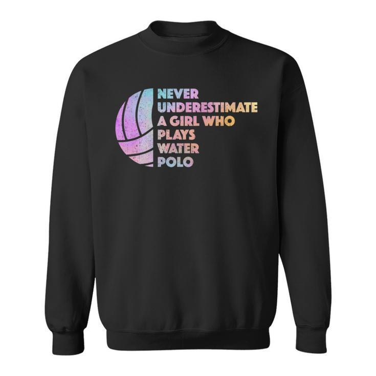 Never Underestimate A Girl Who Plays Water Polo Waterpolo Sweatshirt