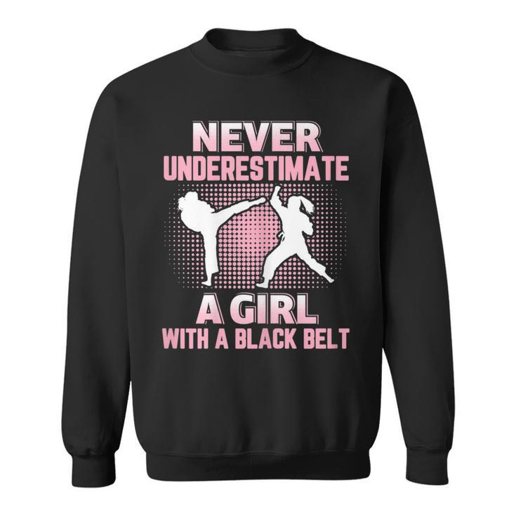 Never Underestimate A Girl With A Black Belt Martial Arts Martial Arts Funny Gifts Sweatshirt
