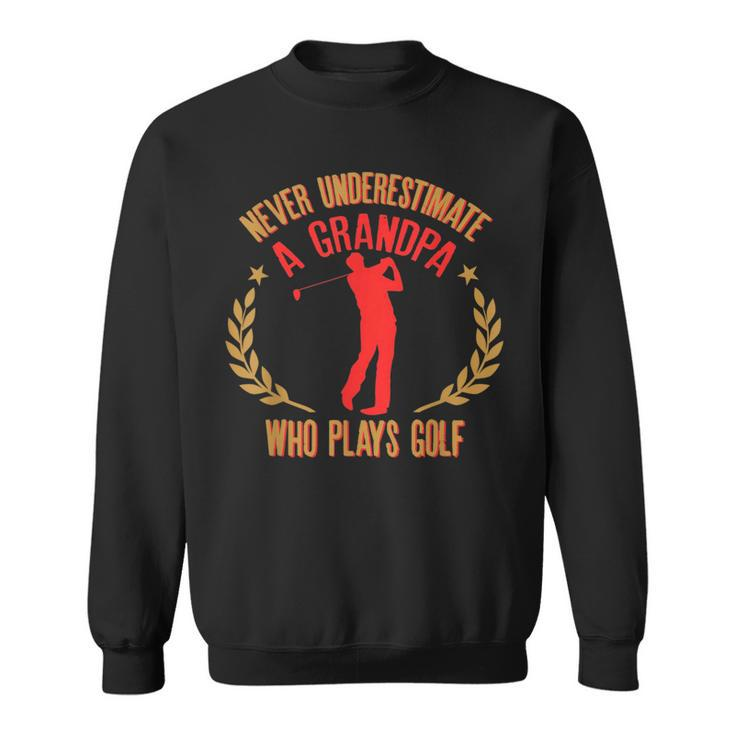 Never Underestimate A Grandpa Who Plays Golf Funny Quote Gift For Mens Sweatshirt