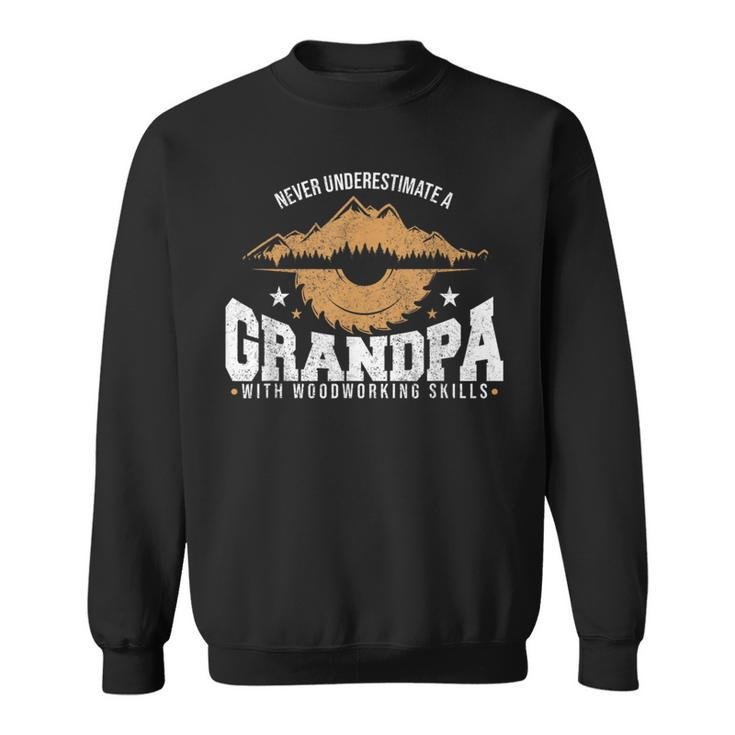 Never Underestimate A Grandpa With Woodworking Skills Gift For Mens Sweatshirt