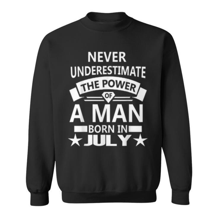 Never Underestimate A Man Born In July Birthday Gift Idea Sweatshirt