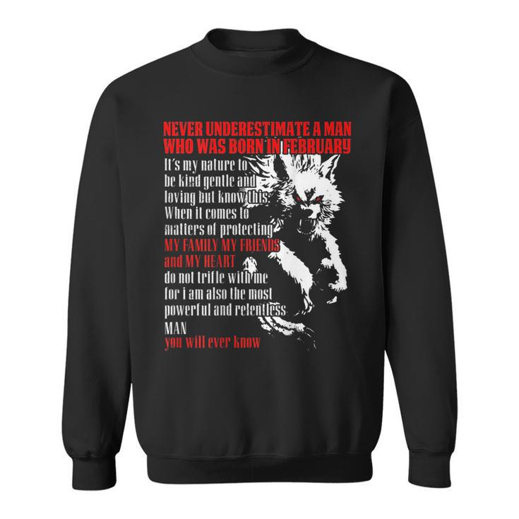 Never Underestimate A Man Who Was Born In February Sweatshirt