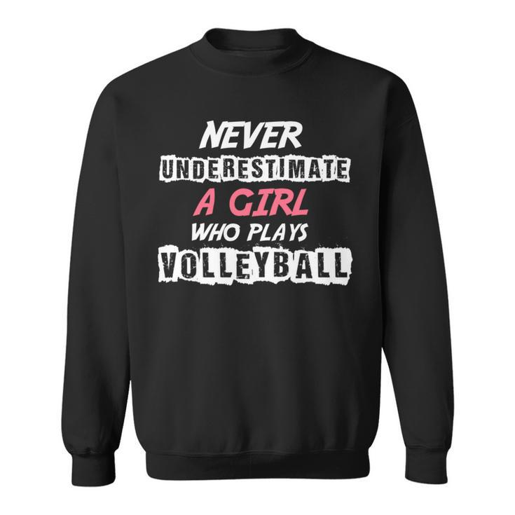 Never Underestimate A Volleyball Girl Volleyball Funny Gifts Sweatshirt