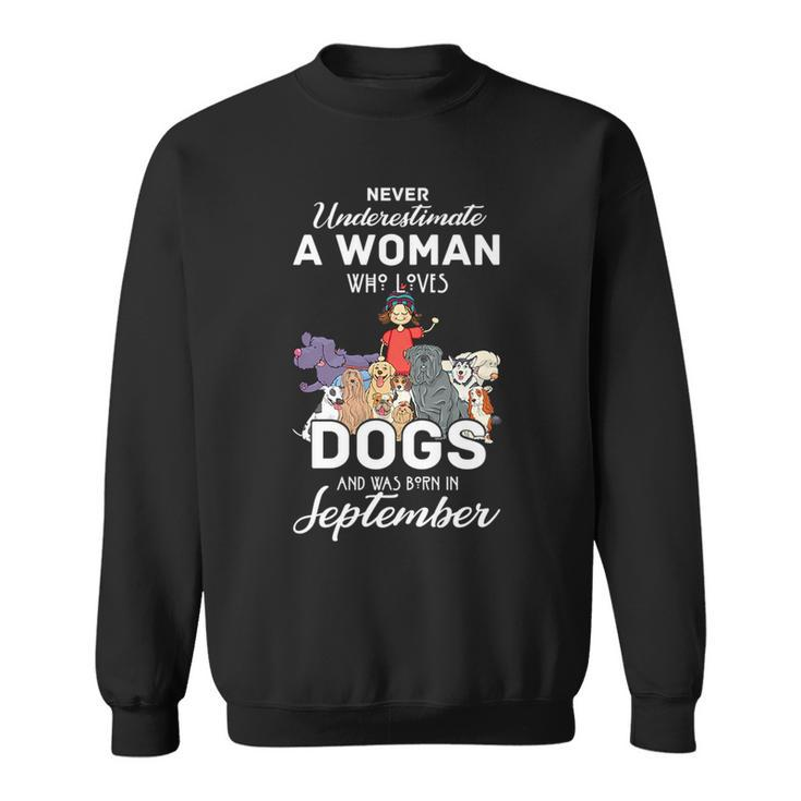 Never Underestimate A Woman Who Loves Dogs Born In September Sweatshirt