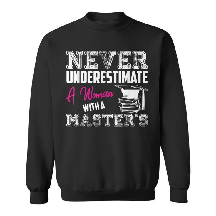 Never Underestimate A Woman With A Masters Degree Graduation Sweatshirt