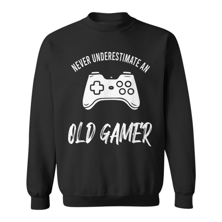 Never Underestimate An Old Gamer Old Man Gaming Gift For Mens Sweatshirt