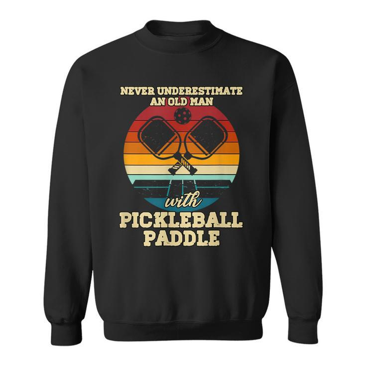 Never Underestimate An Old Guy With Pickleball Paddle Funny Sweatshirt