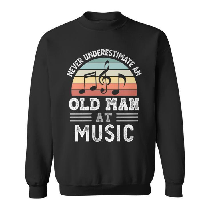 Never Underestimate An Old Man At Music Fathers Day Sweatshirt